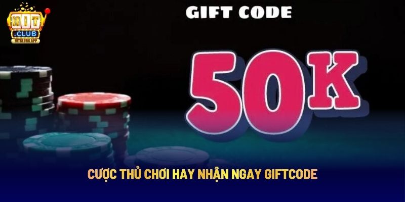 Cược Thủ Chơi Hay Nhận Ngay Giftcode