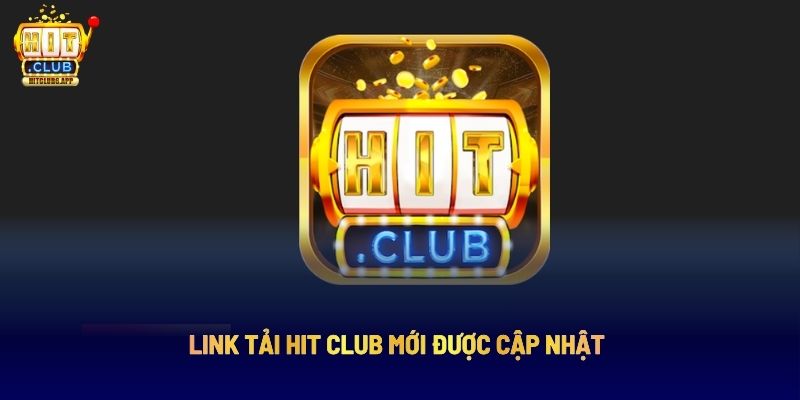 Link tải Hit Club mới được cập nhật