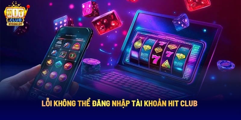 Lỗi không thể đăng nhập tài khoản Hit Club