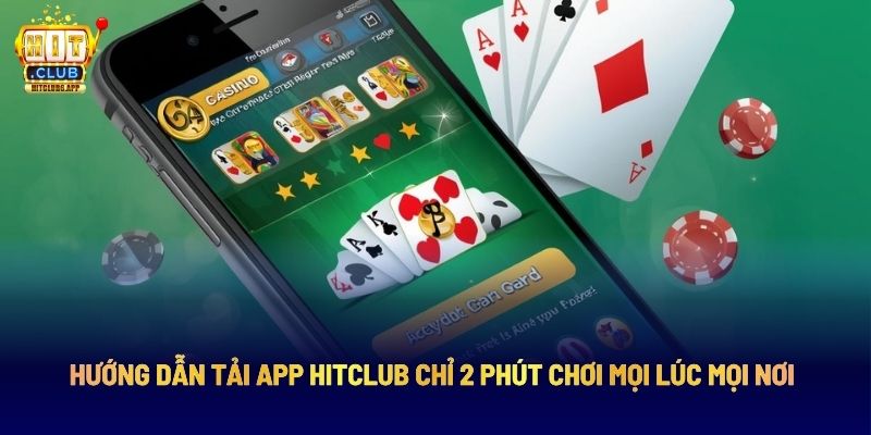 Tải app Hit club chỉ 2 phút