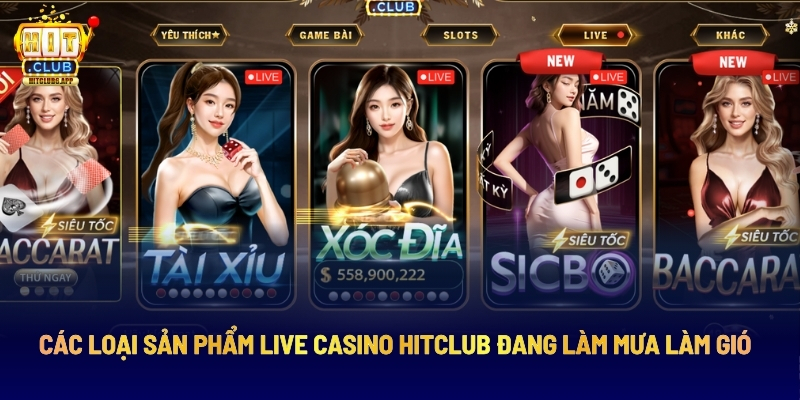 Các Loại Sản Phẩm Live Casino HITCLUB Đang Làm Mưa Làm Gió 