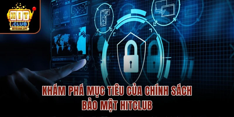 Khám phá mục tiêu của chính sách bảo mật HITCLUB