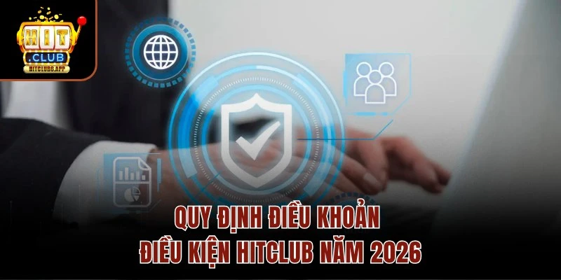 Quy định điều khoản điều kiện HITCLUB năm 2026