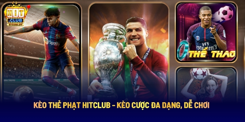 Kèo Thẻ Phạt Hitclub - Kèo Cược Đa Dạng, Dễ Chơi