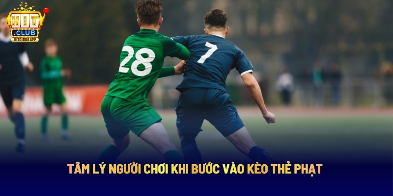 Tâm Lý Người Chơi Khi Bước Vào Kèo Thẻ Phạt